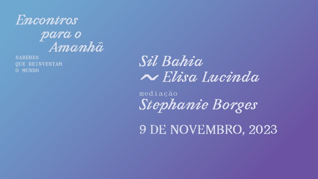 Encontros para o Amanhã com Elisa Lucinda, Sil Bahia e Stephanie Borges