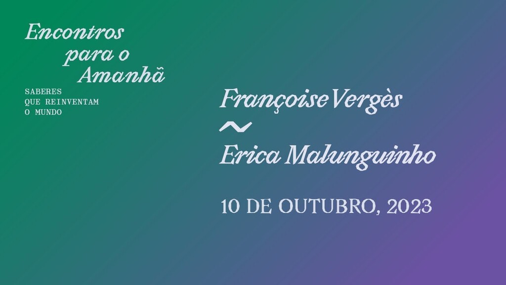 Encontros para o Amanhã com Françoise Vergès e Erica Malunguinho